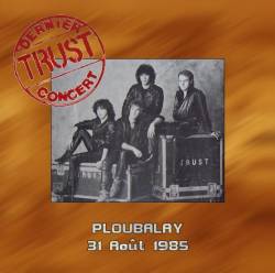 Trust (FRA) : Dernier Concert 31.08.1985